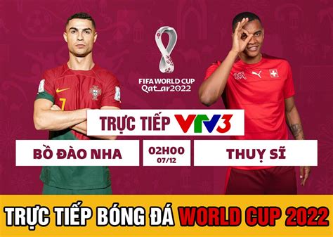 Xem trực tiếp World Cup 2022: Bồ Đào Nha vs Thụy Sĩ ở đâu, kênh nào? Trực tiếp VTV3 bóng đá hôm nay