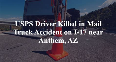 USPS Driver Killed in Mail Truck Accident on I-17 near Anthem, AZ