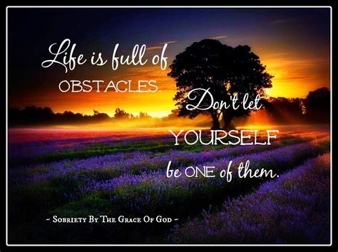 Life is full of obstacles. Don't let yourself be one of them. - Quotes