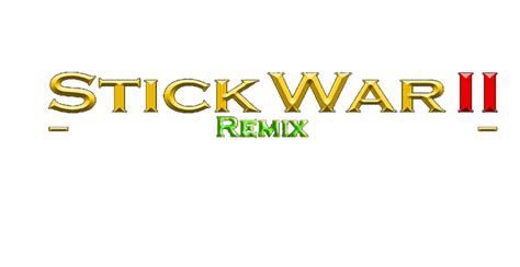 Stick War 2 : Remix Mod | Stick Wars Wiki | Fandom