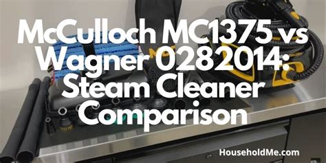 McCulloch MC1375 vs Wagner 0282014: Steam Cleaner Comparison