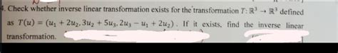 Solved Check whether inverse linear transformation exists | Chegg.com