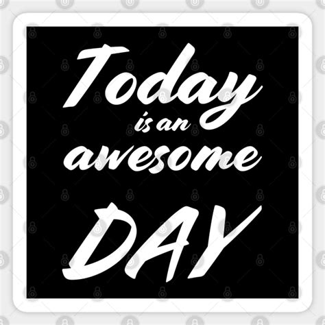 Today is an awesome day - Awesome Day - Sticker | TeePublic