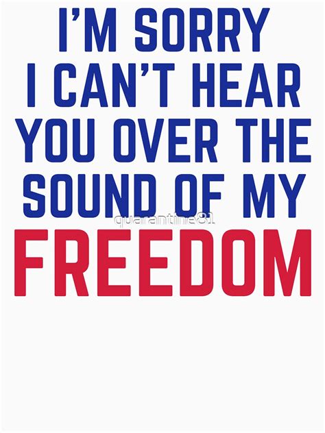 "The Sound Of My Freedom Funny Quote" T-shirt by quarantine81 | Redbubble