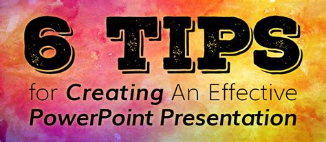 6 Tips for Creating An Effective PowerPoint Presentation