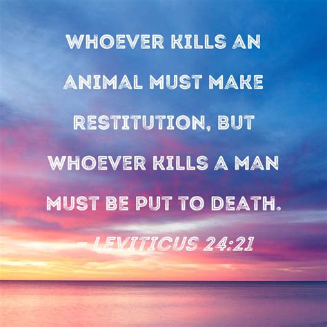 Leviticus 24:21 Whoever kills an animal must make restitution, but ...