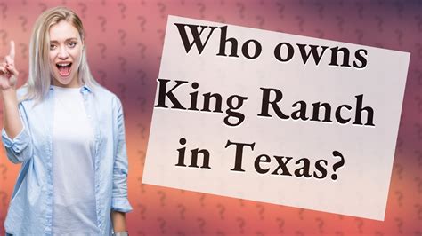 Who owns King Ranch in Texas? - YouTube