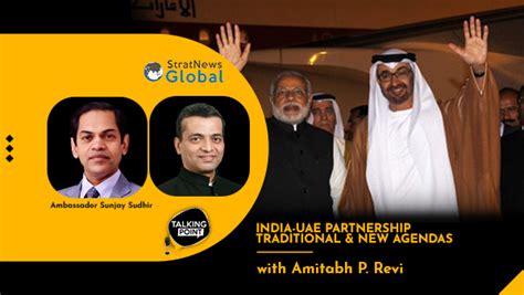 UAE-India Strategic Relations: Branching Out To Shape A Changing World ...