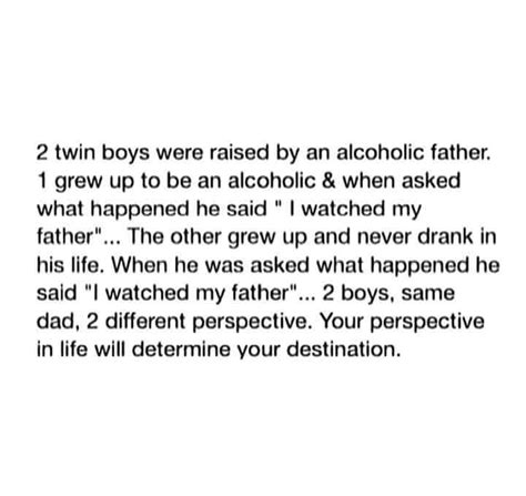 2 twin boys were raised by an alcoholic father....2 boys, same dad, 2 ...