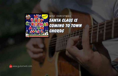 Santa Claus Is Coming To Town Chords By Misc Christmas - Guitartwitt