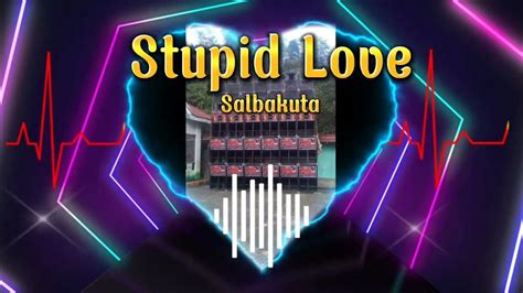 Stupid Love remix (Salbakuta) - YouTube