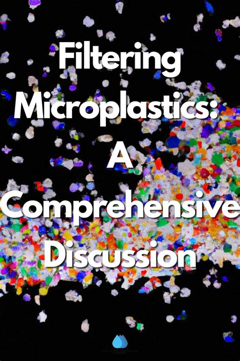 Filtering Microplastics - MyExcellentWaterFilter.com