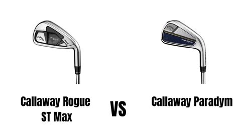 Callaway Rogue ST Max Vs Callaway Paradym Irons Comparison Overview - The Ultimate Golfing Resource