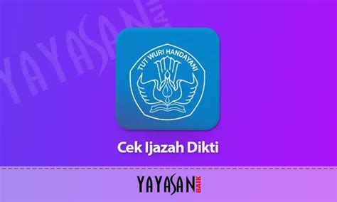 Cara Cek Ijazah Dikti Asli Dan Legal Secara Online | Yayasan Baik