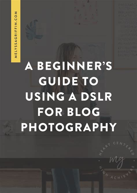 A Beginner's Guide to Using a DSLR for Blog Photography - Melyssa Griffin