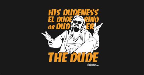 The Dude - Dude - T-Shirt | TeePublic