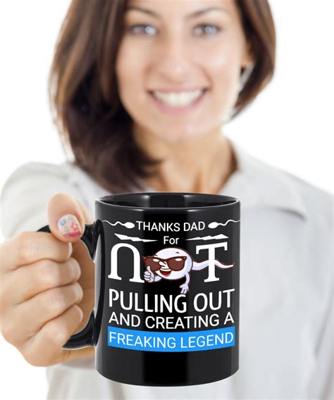 Thanks Dad For Not Pulling Out - Funny Coffee Mugs For Fathers Day Gifts