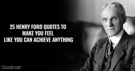 25 Henry Ford Quotes to Make You Feel Like You Can Achieve Anything