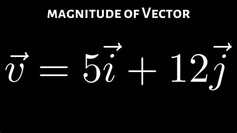 Find the Magnitude of the Vector v= 5i + 12j - YouTube