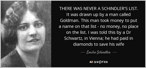 Emilie Schindler quote: THERE WAS NEVER A SCHINDLER'S LIST. It was drawn up...