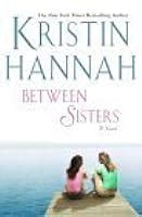 Between Sisters by Kristin Hannah