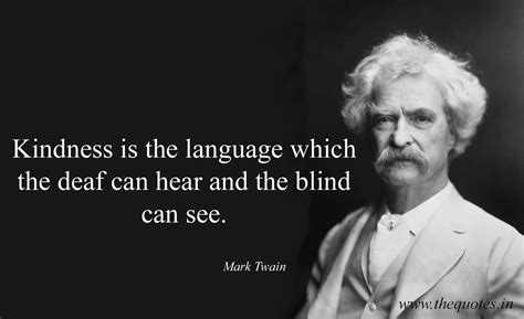 "kindness is the language which the deaf can hear and the blind can see " - Mark Twain- [1920 ...