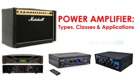 What Is A Power Amplifier? Types, Classes and Applications