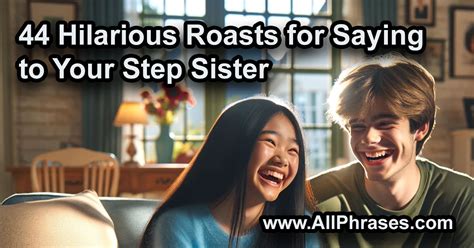 44 Hilarious Roasts for Saying to Your Step Sister - All Phrases