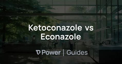 Ketoconazole vs Econazole | Power