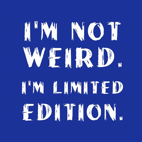 I Am Weird Quotes. QuotesGram