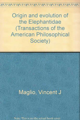 Origin and evolution of the Elephantidae Transactions of the American Philosophical Society ...