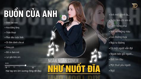 BUỒN CỦA ANH - ĐÊM LAO XAO - NGÂN NGÂN COVER Như Nuốt Đĩa HOT NHẤT THÁNG 8 - Cover TRIỆU VIEW ...