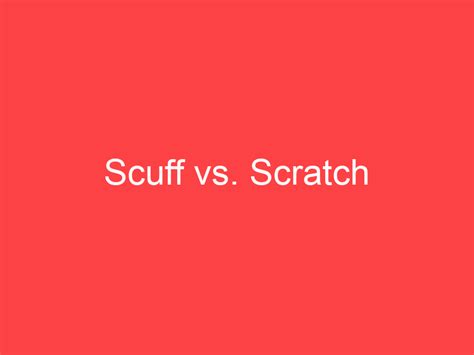 Scuff vs. Scratch: What's the Difference? - Main Difference