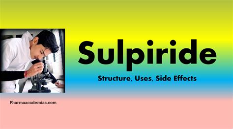 Sulpiride- Structure, Uses, Side effects - Pharmaacademias