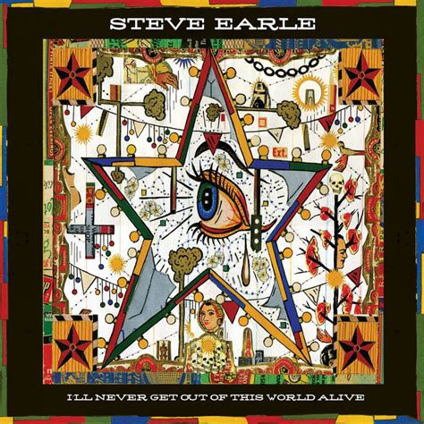 I'll Never Get Out of This World Alive Album by Steve Earle | Lyreka