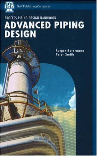 Advanced Piping Design Process Piping Design Handbook v II, Rutger Boterman, Peter Smith ...