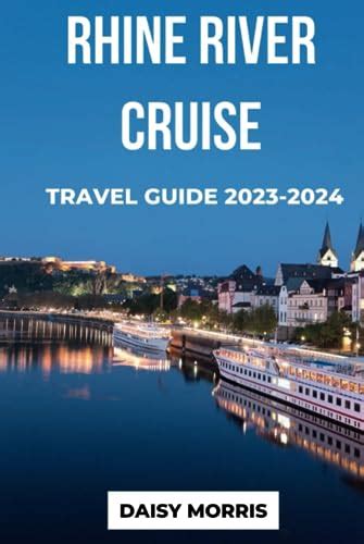 RHINE RIVER CRUISE TRAVEL GUIDE 2023-2024: A Comprehensive Guide to the ...