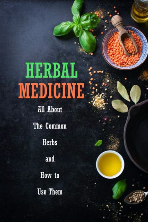 Herbal Medicine: All About The Common Herbs and How to Use Them: Herbs Book for Beginners by Mr ...