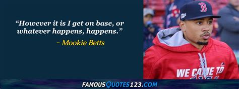 Mookie Betts Quotes on People, Time, World and Greatness