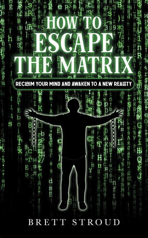 How to Escape the Matrix: Reclaim Your Mind and Awaken to a New Reality by Brett Stroud | Goodreads