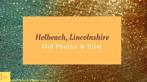 Holbeach: Old Photos & Film » Local History Videos