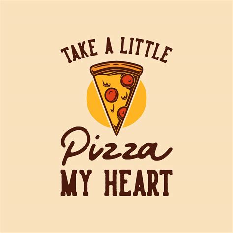 vintage slogan typography take a little pizza my heart for t shirt design 4539128 Vector Art at ...