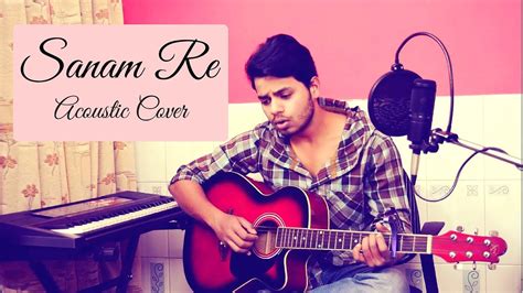 Sanam Re - Arijit Singh | Acoustic Cover - YouTube