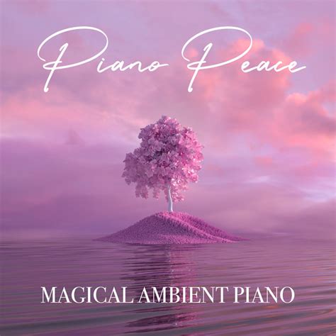 Magical Ambient Piano | Piano Peace