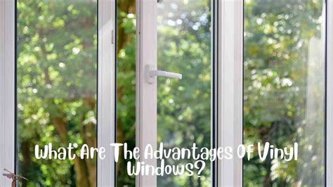 What Are The Advantages Of Vinyl Windows?