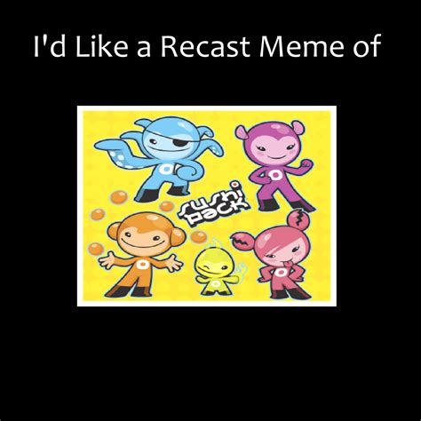 I'd Like To See A Recast Meme Of Sushi Pack by pharrel3009 on DeviantArt