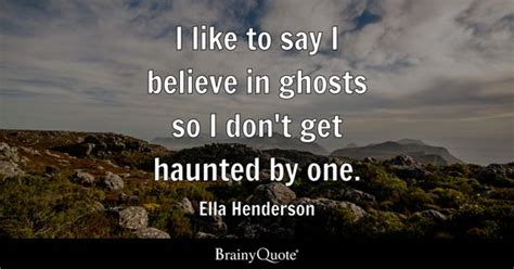 Ghosts Quotes - BrainyQuote