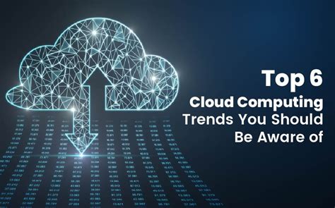 Top 6 Cloud Computing Trends You Should Be Aware of