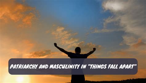 Patriarchy And Masculinity In "Things Fall Apart" - Literature Times