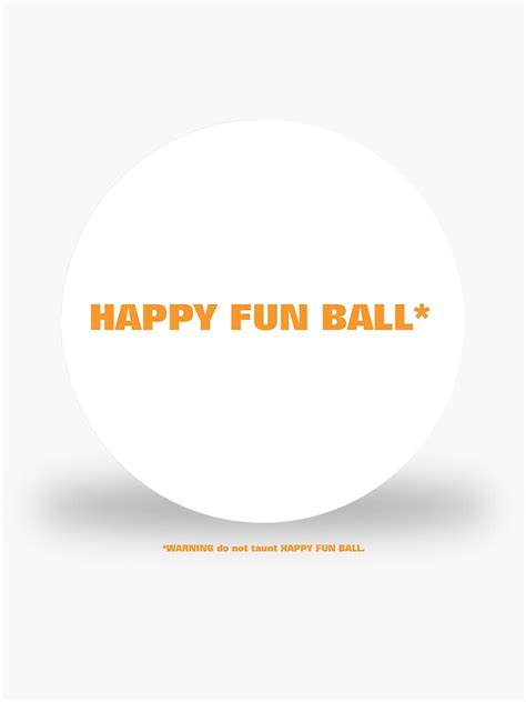 "Happy Fun Ball! Warning - Don't taunt Happy Fun Ball." Sticker by wholleywood | Redbubble